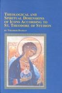 Cover of: Theological and Spiritual Dimensions of Icons According to St. Theodore of Studion (Texts and Studies in Religion, V. 94)