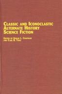 Cover of: Classic and Iconoclastic Alternate History Science Fiction (Studies in Comparative Literature (Lewiston, N.Y.), V. 56.)