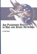 Cover of: Air Passenger Routes in Hub and Spoke Networks