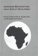 Cover of: Addressing misconceptions about Africa's development by Senyo B-S. K. Adjibolosoo, Benjamin Ofori-Amoah