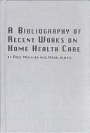 Cover of: A Bibliography of Recent Works on Home Health Care (Studies in Health and Human Services)