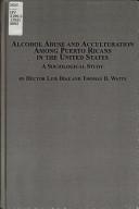 Cover of: Alcohol Abuse And Acculturation Among Puerto Ricans in the United States: A Sociological Study (Interdisciplinary Studies in Alcohol Use and Abuse)