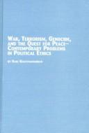 Cover of: War, Terrorism, Genocide, and the Quest for Peace: Contemporary Problems in Political Ethics (Studies in World Peace)