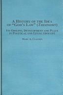 Cover of: A History of the Idea of "God's Law" (Theonomy): Its Origins, Development and Place in Political and Legal Thought