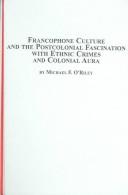 Cover of: Francophone Culture And The Postcolonial Fascination With Ethnic Crimes And Colonial Aura (Studies in French Civilization)