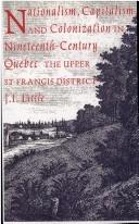 Cover of: Nationalism, Capitalism, and Colonization in Nineteenth Century Quebec by J. I. Little