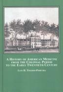 Cover of: A History of American Medicine from the Colonial Period to the Early Twentieth Century by Luis H. Toledo-Pereyra