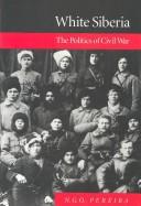 Cover of: White Siberia: The Politics of Civil War