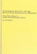 Cover of: Universities, Faculty, And the Battle over Intellectual Property: Who Owns What's Inside the Professor's Head?