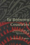 Cover of: In Between Countries: Australia, Canada, and the Search for Order in Agricultural Trade
