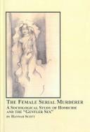 Cover of: The female serial murderer: a sociological study of homicide and the "gentler sex"