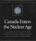 Cover of: Canada Enters the Nuclear Age: A Technical History of Atomic Energy of Canada Limited