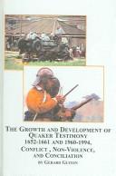 Cover of: The growth and development of Quaker Testimony, 1652-1661, 1960-1994: conflict, non-violence, and conciliation