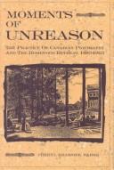 Cover of: Moments of Unreason: The Practice of Canadian Psychiatry and the Homewood Retreat, 1883-1923