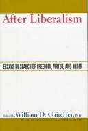 Cover of: After Liberalism by William D. Gairdner, William D. Gairdner