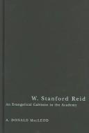 W. Stanford Reid by A. Donald MacLeod