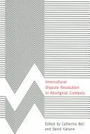 Cover of: Intercultural Dispute Resolution In Aboriginal Contexts