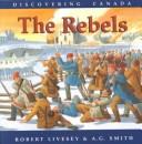Cover of: The Rebels (The Discovering Canada Series) by Robert Livesey
