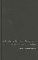 Cover of: A History for the Future: Rewriting Memory and Identity in Quebec (Studies on the History of Quebec/Etudes D'histoire Du Quebec)