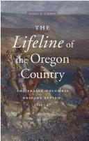 Cover of: The Lifeline of the Oregon Country: The Fraser-Columbia Brigade System, 1811-47