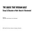 Cover of: The House that Ryerson built: essays in education to mark Ontario's bicentennial