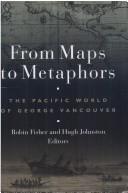 Cover of: From maps to metaphors: the Pacific world of George Vancouver