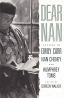 Cover of: Dear Nan: letters of Emily Carr, Nan Cheney, and Humphrey Toms