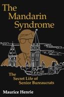 Cover of: The mandarin syndrome: the secret life of senior bureaucrats