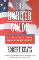 Cover of: The border guide by Robert Keats, Robert Keats