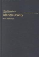 Cover of: The Philosophy of Merleau-Ponty (Continental European Philosophy) | Eric Matthews