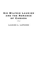 Cover of: Sir Wilfrid Laurier and the romance of Canada by Laurier L. LaPierre