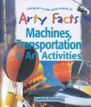 Cover of: Machines, Transportation & Art Activities (Arty Facts) by 