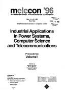 Cover of: Industrial applications in power systems, computer science, and telecommunications: MELECON '96, 8th Mediterranean Electrotechnical Conference, May 13-16, 1996, Bari, Italy, Villa Romanazzi-Carducci Congress Center