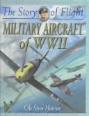 Cover of: Military Aircraft of Wwii (The Story of Flight, 6) by Ole Steen Hansen