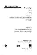Proceedings by IEEE International Workshop on Factory Communication Systems (1997 Barcelona, Catalonia, Spain), Catalonia, Spain) IEEE International Workshop on Factory Communication Systems (1997 : Barcelona, Institute of Electrical and Electronics Engineers