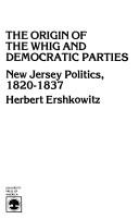 Cover of: The origin of the Whig and Democratic parties, New Jersey politics, 1820-1837