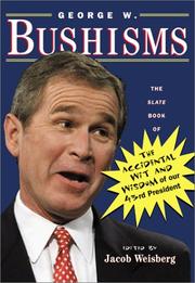Cover of: George W. Bushisms : The Slate Book of The Accidental Wit and Wisdom of our 43rd President