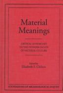 Material meanings by Elizabeth S. Chilton, Philip J., III Arnold, Ronald L. Bishop, Margaret W. Conkey, Cathy Lynne Costin, Marcia-Anne Dobres, Michael D. Glascock, Hector A. Neff, Miriam T. Stark, H. Martin Wobst