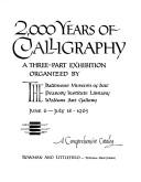 Cover of: 2,000 years of calligraphy: a three-part exhibition organized by the Baltimore Museum of Art, the Peabody Institute Library [and] the Walters Art Gallery, June 6-July 18, 1965 : a comprehensive catalog
