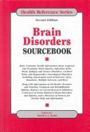 Cover of: Brain disorders sourcebook: basic consumer health information about acquired and traumatic brain injuries, infections of the brain, epilepsy and seizure disorders, cerebral palsy, and degenerative neurological disorders, including amyotrophic lateral sclerosis (ALS), dementias, multiple sclerosis, and more ...