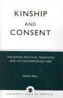 Cover of: Kinship and consent: the Jewish political tradition and its contemporary uses