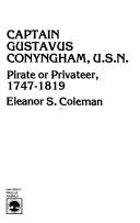 Cover of: Captain Gustavus Conyngham, U.S.N., pirate or privateer, 1747-1819 by Eleanor S. Coleman