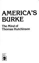 Cover of: America's Burke: the mind of Thomas Hutchinson.