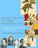 The Salt Lake City 14Th Ward Album Quilt, 1857 by Carol Holindrake Nielson