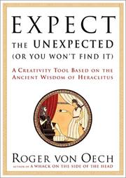 Cover of: Expect the Unexpected (Or You Won't Find It): A Creativity Tool Based on the Ancient Wisdom of Heraclitus