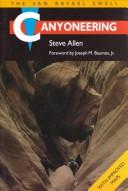 Cover of: Canyoneering: the San Rafael Swell
