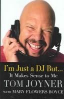I'm just a DJ but-- it makes sense to me by Joyner, Tom, Tom Joyner, Mary Flowers Boyce, Muriel L. Sims
