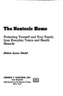 Cover of: The nontoxic home: protecting yourself and your family from everyday toxics and health hazards