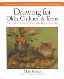 Cover of: Drawing for older children and teens: a creative method that works for adult beginners, too