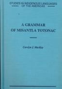 Cover of: A grammar of Misantla Totonac by Carolyn J. MacKay